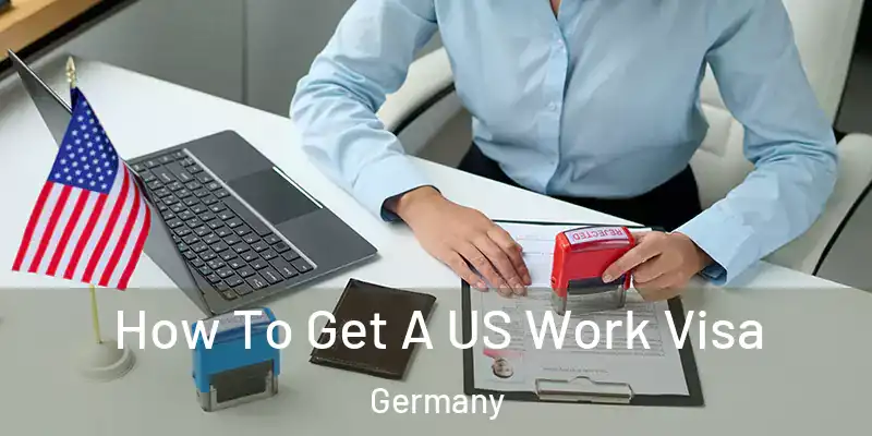  How To Get A US Work Visa Germany
