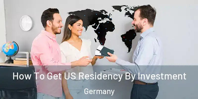  How To Get US Residency By Investment Germany
