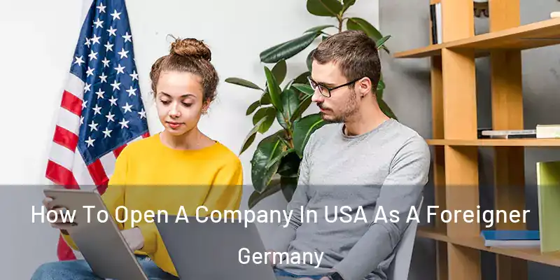  How To Open A Company In USA As A Foreigner Germany